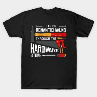 I enjoy romantic Walks through the Hardware Store Craftsman T-Shirt